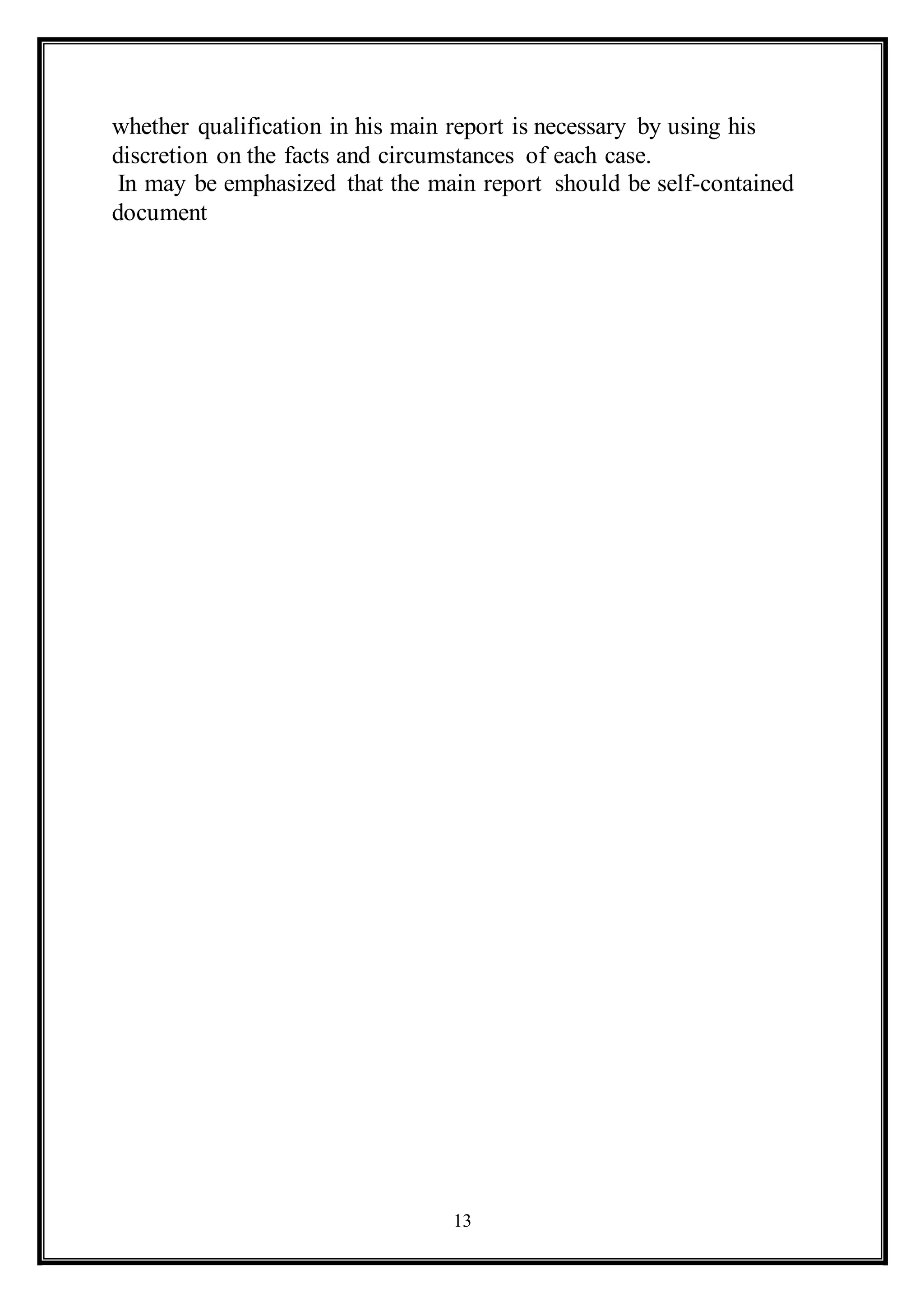 13
whether qualification in his main report is necessary by using his
discretion on the facts and circumstances of each case.
In may be emphasized that the main report should be self-contained
document
 