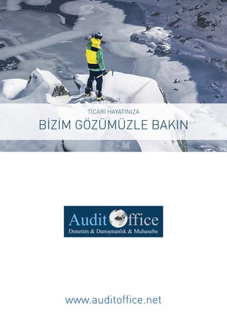 www.auditoffice.net
TİCARİ HAYATINIZA
BİZİM GÖZÜMÜZLE BAKIN
 