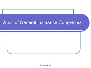 Trivedi Ali & Co. 1
Audit of General Insurance Companies
 