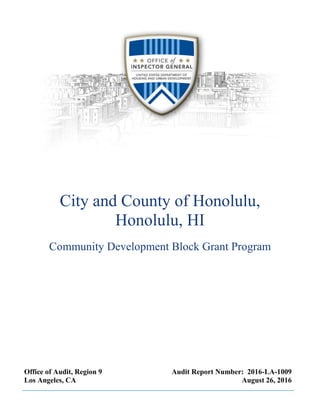 City and County of Honolulu,
Honolulu, HI
Community Development Block Grant Program
Office of Audit, Region 9
Los Angeles, CA
Audit Report Number: 2016-LA-1009
August 26, 2016
 