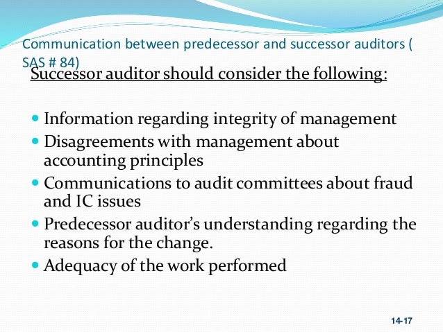 communication between predecessor and successor auditor Footnotes (as 2610 - initial audits—communications between predecessor and successor auditors): 1 the provisions of this section are not required if the most recent audited financial statements are more than two years prior to the beginning of the earliest period to be audited by the successor auditor 2 there may be two predecessor. communication between predecessor and successor auditor Footnotes (as 2610 - initial audits—communications between predecessor and successor auditors): 1 the provisions of this section are not required if the most recent audited financial statements are more than two years prior to the beginning of the earliest period to be audited by the successor auditor 2 there may be two predecessor.