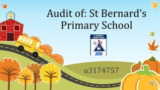 Audit of: St Bernard’s
Primary School
u3174757
 