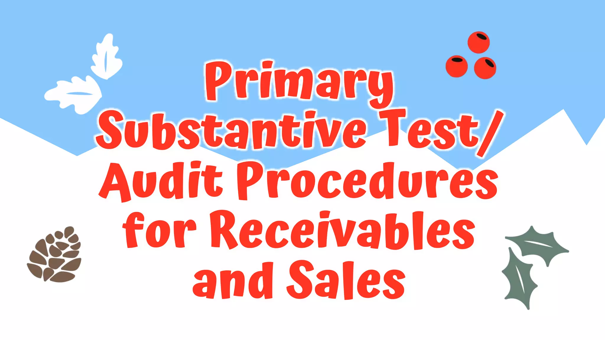 Primary
Substantive Test/
Audit Procedures
for Receivables
and Sales
 