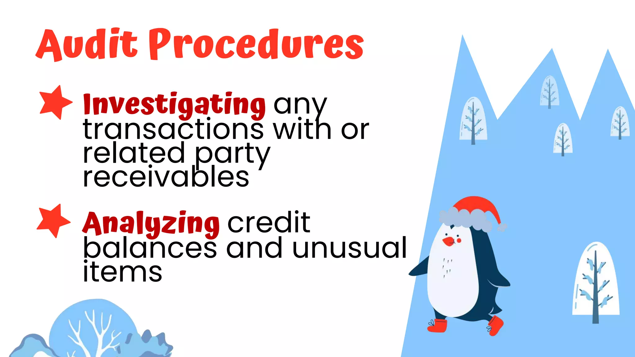 Audit Procedures
Investigating any
transactions with or
related party
receivables
Analyzing credit
balances and unusual
items
 