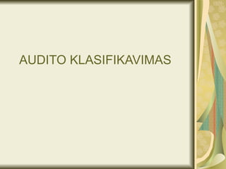 AUDITO KLASIFIKAVIMAS 