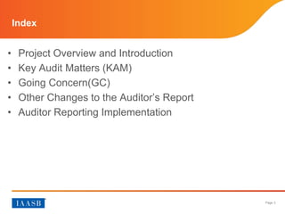 Page 3
Index
• Project Overview and Introduction
• Key Audit Matters (KAM)
• Going Concern (GC)
• Other Changes to the Auditor’s Report
• Auditor Reporting Implementation
 