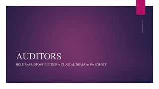 AUDITORS
ROLE And RESPONSIBILITIES In CLINICAL TRIALS As Per ICH GCP
 