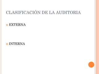CLASIFICACIÓN DE LA AUDITORIA


EXTERNA



INTERNA

 