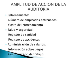 Entrenamiento: Número de empleados entrenados Costo del entrenamiento Salud y seguridad: Registro de sanidad Registro de accidentes Administración de salarios: Información sobre pagos Costo unitario de trabajo 