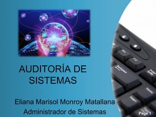 AUDITORÍA DE
SISTEMAS
Eliana Marisol Monroy Matallana
Administrador de Sistemas

Page 1

 