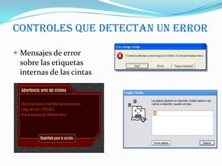 Controles que detectan un error

 Mensajes de error
 sobre las etiquetas
 internas de las cintas
 