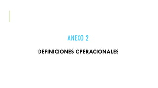 ANEXO 2
DEFINICIONES OPERACIONALES
 