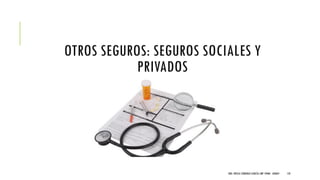 OTROS SEGUROS: SEGUROS SOCIALES Y
PRIVADOS
DRA. FRESIA CÁRDENAS GARCÍA CMP 19468 - A03641 135
 