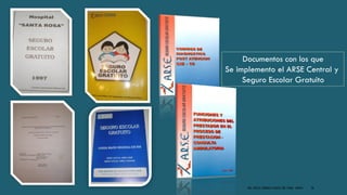DRA. FRESIA CÁRDENAS GARCÍA CMP 19468 - A03641 38
Documentos con los que
Se implemento el ARSE Central y
Seguro Escolar Gratuito
 