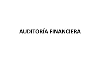 AUDITORÍA FINANCIERA
 