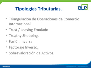 Tipologías Tributarias.
• Triangulación de Operaciones de Comercio
Internacional.
• Trust / Leasing Emulado
• Treathy Shop...