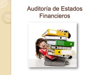 Auditoría de Estados
Financieros
 