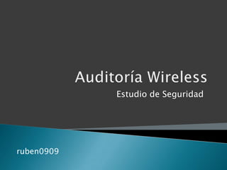 Auditoría Wireless Estudio de Seguridad ruben0909 