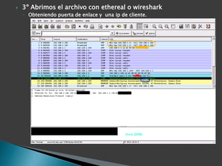3º Abrimos el archivo con ethereal o wireshark<br />Obteniendo puerta de enlace y  una ip de cliente.<br />