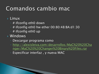 Linux<br /># ifconfig eth0 down<br /># ifconfig eth0 hw ether 00:80:48:BA:d1:30<br /># ifconfig eth0 up<br />Windows<br />...