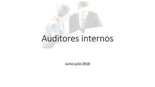 Auditores internos
Junio-julio 2018
 