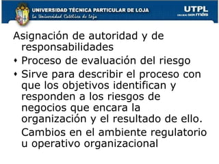 Compromiso con la competencia: los empleados deberán dominar las técnicas y los conocimientos necesarios para cumplir con sus obligacionesConsejo de administración o comité de auditoríaEstructura organizacional: Una estructura bien diseñada ofrece la base para planear, dirigir y controlar sus operaciones