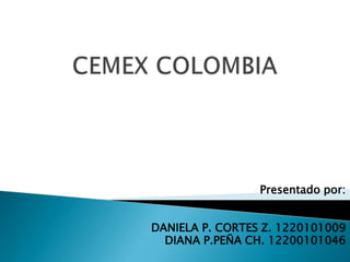 Presentado por:


DANIELA P. CORTES Z. 1220101009
  DIANA P.PEÑA CH. 12200101046
 