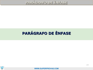 PARÁGRAFO DE ÊNFASE
 PARÁGRAFO DE ÊNFASE




PARÁGRAFO DE ÊNFASE




                          109

    WWW.SUPERPROVAS.COM
 