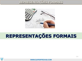 REPRESENTAÇÕES FORMAIS
    REPRESENTAÇÕES FORMAIS




REPRESENTAÇÕES FORMAIS



                               116

         WWW.SUPERPROVAS.COM
 