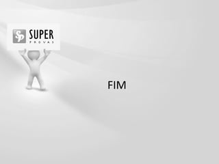 FIM




                      139

WWW.SUPERPROVAS.COM
 