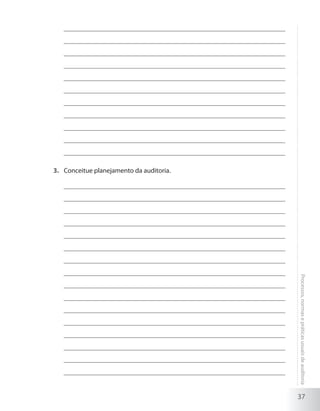 37
Processos,normasepráticasusuaisdeauditoria
Conceitue planejamento da auditoria.3.	
 