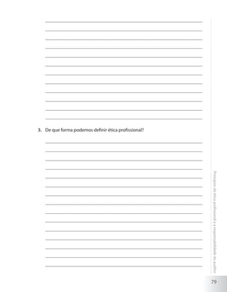 79
Princípiosdaéticaprofissionalearesponsabilidadedoauditor
De que forma podemos definir ética profissional?3.	
 