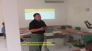 MARCO TULIO SALCEDO GUERRON
LIDER DE CERTIFICACION POR COMPETENCIAS
 