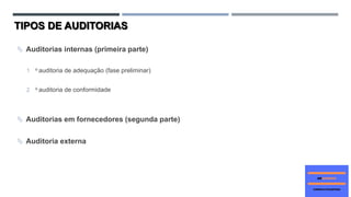 TIPOS DE AUDITORIAS
 Auditorias internas (primeira parte)
1 o auditoria de adequação (fase preliminar)
2 o auditoria de conformidade
 Auditorias em fornecedores (segunda parte)
 Auditoria externa
 
