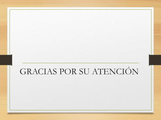 GRACIAS POR SU ATENCIÓN
 