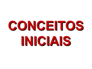 CONCEITOSCONCEITOS
INICIAISINICIAIS
 