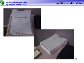 Ing. Christian Dios Castillo
Ing. Hobber Siccha Ayvar
                               Auditoría Informática




                                              63
 