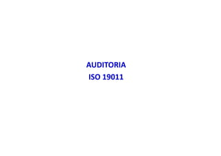 AUDITORIA
ISO 19011
 