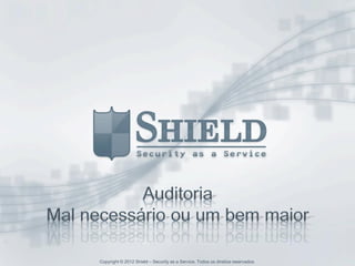 Copyright © 2012 Shield – Security as a Service. Todos os direitos reservados.
 