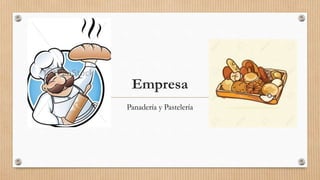 Empresa
Panadería y Pastelería
 