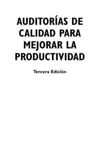 AUDITORÍAS DE
 CALIDAD PARA
  MEJORAR LA
PRODUCTIVIDAD
   Tercera Edición
 