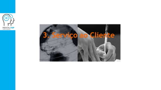 3. Serviço ao Cliente
 