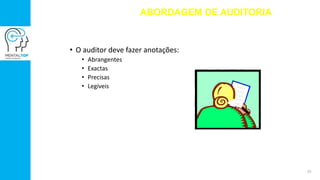 ABORDAGEM DE AUDITORIA
• O auditor deve fazer anotações:
• Abrangentes
• Exactas
• Precisas
• Legíveis
25
 