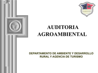 AUDITORIA
AGROAMBIENTAL
DEPARTAMENTO DE AMBIENTE Y DESARROLLO
RURAL Y AGENCIA DE TURISMO
 