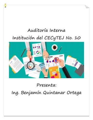 Auditoría Interna
Institución del CECyTEJ No. 10
Presenta:
Ing. Benjamín Quintanar Ortega
 