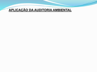 APLICAÇÃO DA AUDITORIA AMBIENTAL
 
