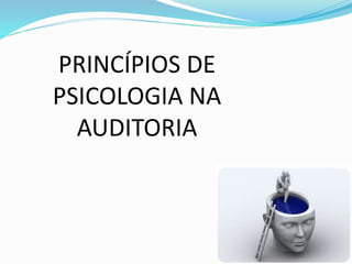 PRINCÍPIOS DE
PSICOLOGIA NA
AUDITORIA
 