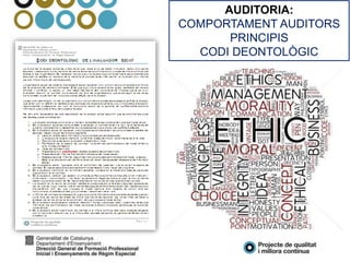 AUDITORIA:
COMPORTAMENT AUDITORS
PRINCIPIS
CODI DEONTOLÒGIC
 