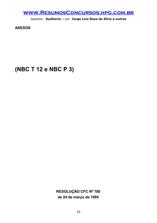 www.ResumosConcursos.hpg.com.br
Apostila: Auditoria – por Jorge Luiz Rosa da Silva e outros
ANEXOS
(NBC T 12 e NBC P 3)
RESOLUÇÃO CFC Nº 780
de 24 de março de 1995
23
 