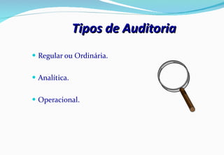 Tipos de Auditoria Regular ou Ordinária. Analítica. Operacional. 